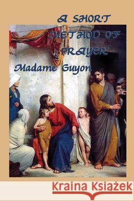 A Short Method of Prayer Jeanne Marie Bouvieres de la Mott Guyon Madame Guyon  9781617208577