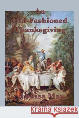 An Old-Fashioned Thanksgiving Louisa May Alcott 9781617209123 SMK Books