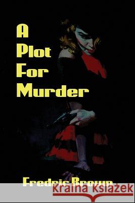 A Plot for Murder Fredric Brown   9781617209338 Wilder Publications, Limited