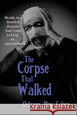 The Corpse That Walked Octavus Roy Cohen   9781617209352