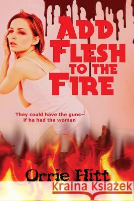 Add Flesh to the Fire Orrie Hitt   9781617209659