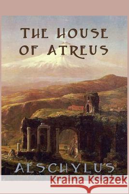 The House of Atreus Aeschylus Aeschylus   9781617209925 Wilder Publications, Limited