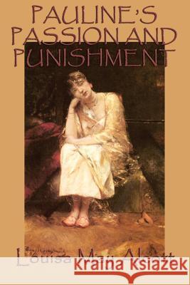 Pauline's Passion and Punishment Louisa May Alcott   9781617209956 Wilder Publications, Limited