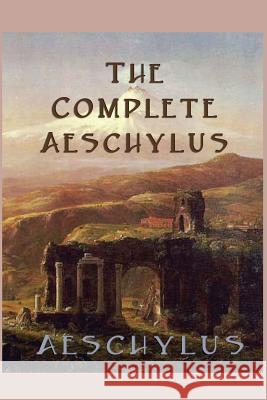 The Complete Aeschylus Aeschylus Aeschylus   9781617209970 Wilder Publications, Limited