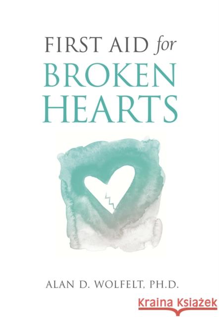 First Aid for Broken Hearts Alan D. Wolfelt 9781617222818