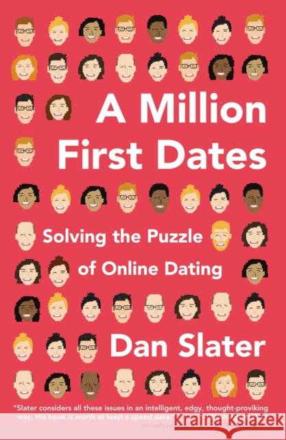 A Million First Dates: Solving the Puzzle of Online Dating Dan Slater 9781617230097 Current Trade