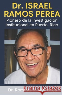 Dr. Israel Ramos Perea: Pionero de la Investigaci?n Institucional en Puerto Rico Rommel R. Alfonseca 9781617254642 Panamericana Editorial
