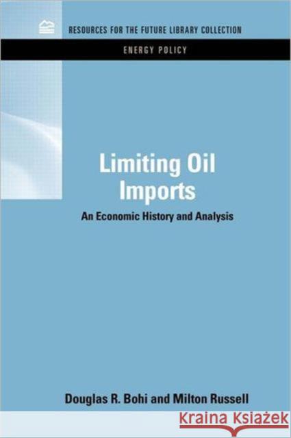 Limiting Oil Imports: An Economic History and Analysis Bohi, Douglas R. 9781617260216 Rff Press