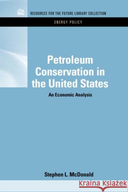Petroleum Conservation in the United States: An Economic Analysis MacDonald, Stephen 9781617260223