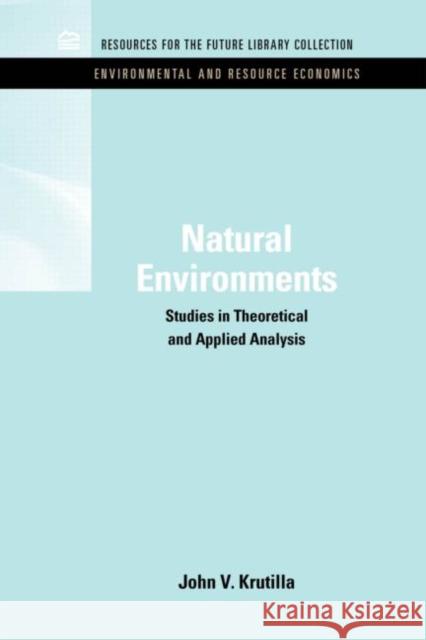 Natural Environments: Studies in Theoretical & Applied Analysis Krutilla, John V. 9781617260292