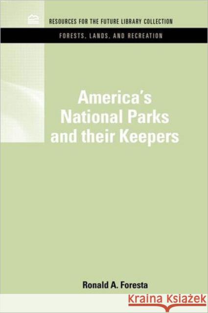 America's National Parks and Their Keepers Ronald A. Foresta 9781617260339 Rff Press