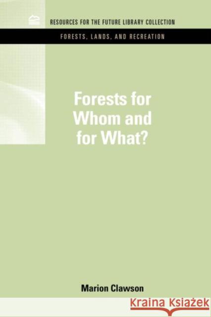 Forests for Whom and for What? Marion Clawson 9781617260353 Rff Press