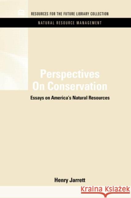 Perspectives On Conservation: Essays on America's Natural Resources Jarrett, Henry 9781617260551 Rff Press