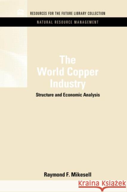 The World Copper Industry: Structure and Economic Analysis Mikesell, Raymond F. 9781617260568