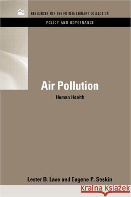 Air Pollution and Human Health Lester B. Lave Eugene P. Seskin 9781617260582