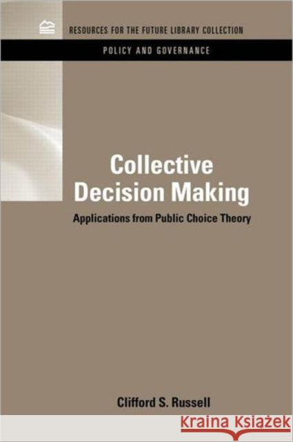 Collective Decision Making: Applications from Public Choice Theory Russell, Clifford S. 9781617260599 Rff Press
