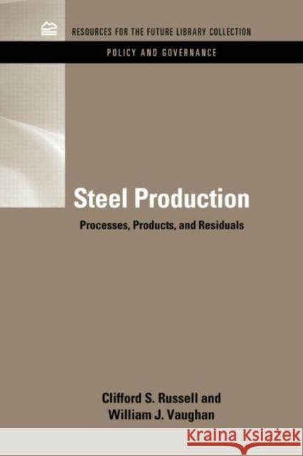 Steel Production: Processes, Products, and Residuals Russell, Clifford S. 9781617260674 Rff Press