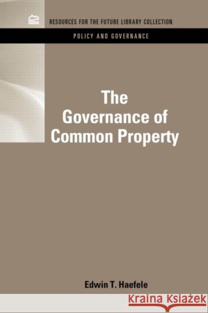 The Governance of Common Property Resources Edwin T. Haefele 9781617260698 Rff Press