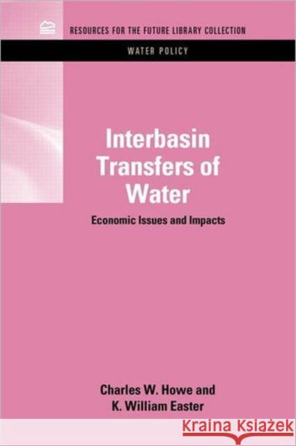 Interbasin Transfers of Water: Economic Issues and Impacts Howe, Charles W. 9781617260780