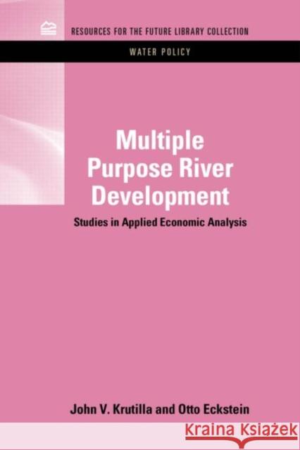 Multiple Purpose River Development: Studies in Applied Economic Analysis Krutilla, John V. 9781617260803 Rff Press