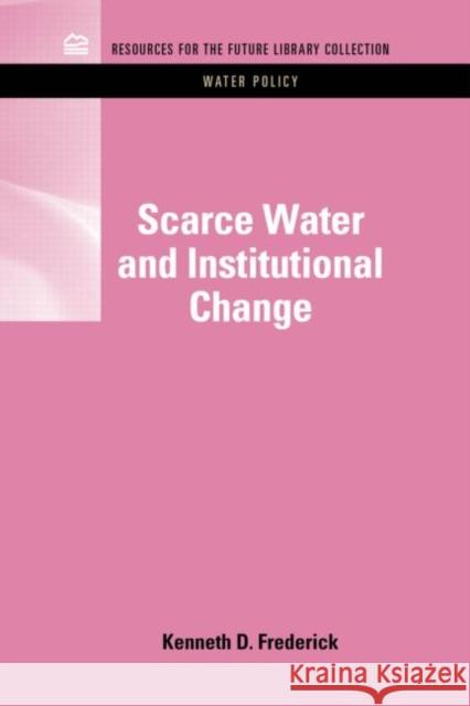 Scarce Water and Institutional Change Kenneth D Frederick 9781617260810