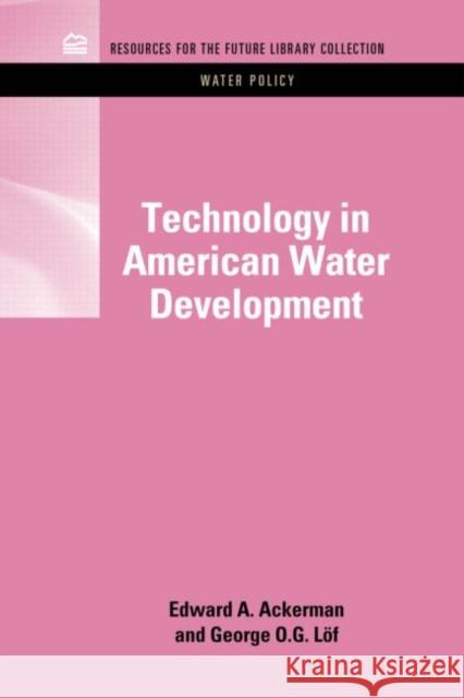 Technology in American Water Development Edward A. Ackerman George O. G. Lf George O. G. Lof 9781617260827 Rff Press