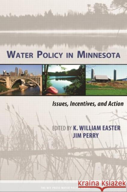 Water Policy in Minnesota: Issues, Incentives, and Action Easter, K. William 9781617260865 0