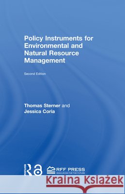 Policy Instruments for Environmental and Natural Resource Management Thomas Sterner Jessica Coria  9781617260971 Resources for the Future Press (RFF Press)