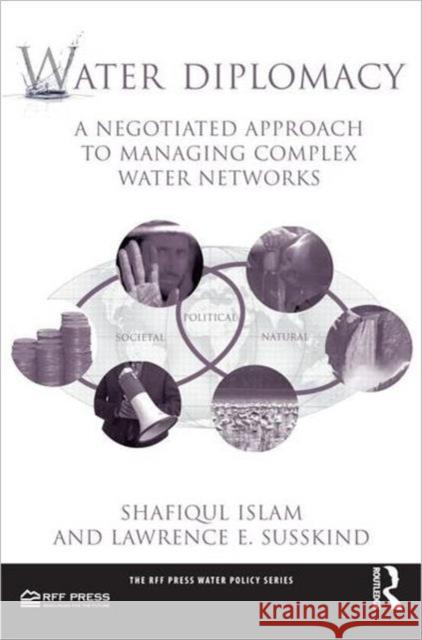 Water Diplomacy: A Negotiated Approach to Managing Complex Water Networks Islam, Shafiqul 9781617261039