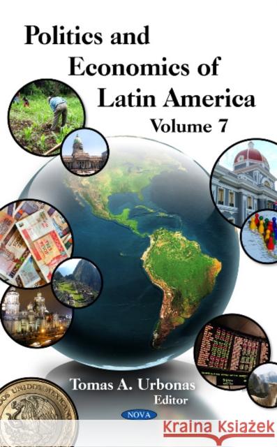 Politics & Economics of Latin America: Volume 7 Tomas A. Urbonas 9781617280030 Nova Science Publishers Inc