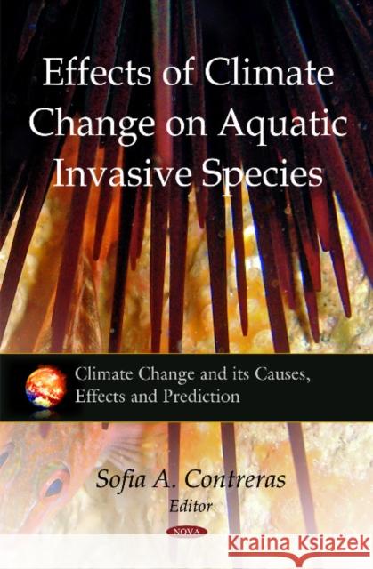 Effects of Climate Change on Aquatic Invasive Species Sofia A Contreras 9781617280054 Nova Science Publishers Inc