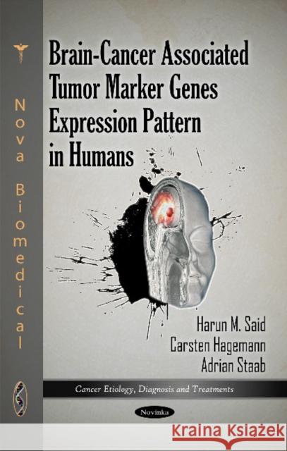 Brain-Cancer Associated Tumor Marker Genes Expression Pattern in Humans Harun M Said, Adrian Staab, Carsten Hagemann 9781617280115