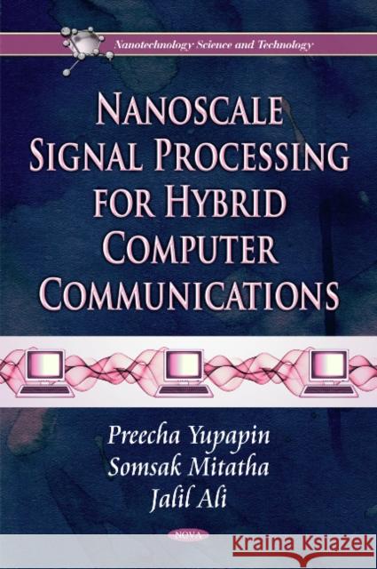 Nanoscale Signal Processing for Hybrid Computer Communications Preecha Yupapin, Somsak Mitatha, Jalil Ali 9781617280139 Nova Science Publishers Inc