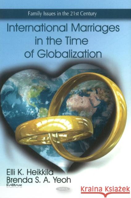 International Marriages in the Time of Globalization Elli K Heikkilä, Brenda S A Yeoh 9781617280368 Nova Science Publishers Inc