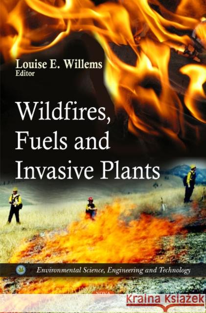Wildfires, Fuels & Invasive Plants Louise E Willems 9781617281648 Nova Science Publishers Inc