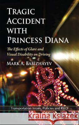 Tragic Accident with Princess Diana: The Effects of Glare & Visual Disability on Driving Mark A Babizhayev 9781617282706 Nova Science Publishers Inc