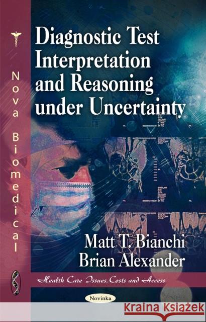 Diagnostic Test Interpretation & Reasoning Under Uncertainty Matt T Bianchi, Brian Alexander 9781617282829