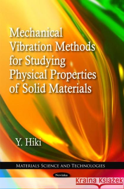 Mechanical Vibration Methods for Studying Physical Properties of Solid Materials Y Hiki 9781617282867 Nova Science Publishers Inc