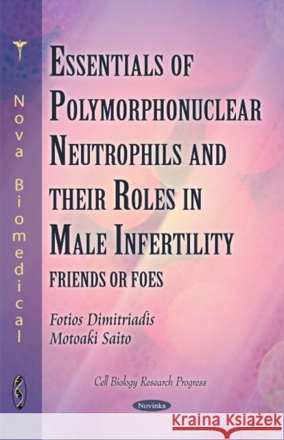Polymorphonuclear Neutrophils & their Roles in Male Infertility Fotios Dimitriadis, Motoaki Saito 9781617282973 Nova Science Publishers Inc