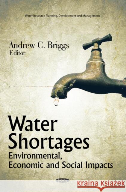 Water Shortages: Environmental, Economic & Social Impacts Andrew C Briggs 9781617283093 Nova Science Publishers Inc
