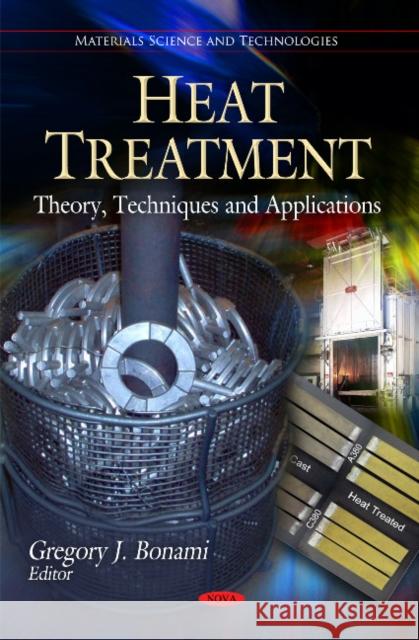 Heat Treatment: Theory, Techniques & Applications Gregory J Bonami 9781617283482 Nova Science Publishers Inc