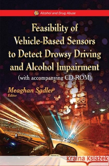 Feasibility of Vehicle-Based Sensors to Detect Drowsy Driving & Alcohol Impairment Meaghan Sadler 9781617283499 Nova Science Publishers Inc