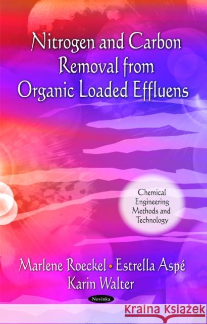 Nitrogen & Carbon Removal from Organic Loaded Effluens Marlene Roeckel 9781617284854