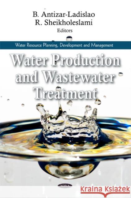 Water Production & Wastewater Treatment B. Antizar-ladislao 9781617285035 Nova Science Publishers Inc