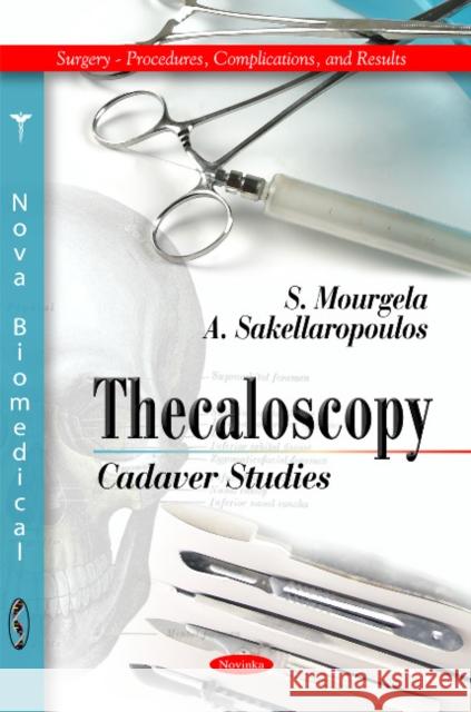 Thecaloscopy: Cadaver Studies S Mourgela, A Sakellaropoulos 9781617285097 Nova Science Publishers Inc