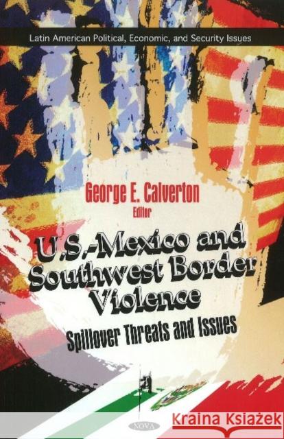 U.S.-Mexico & Southwest Border Violence: Spillover Threats & Issues George E Calverton 9781617285110 Nova Science Publishers Inc