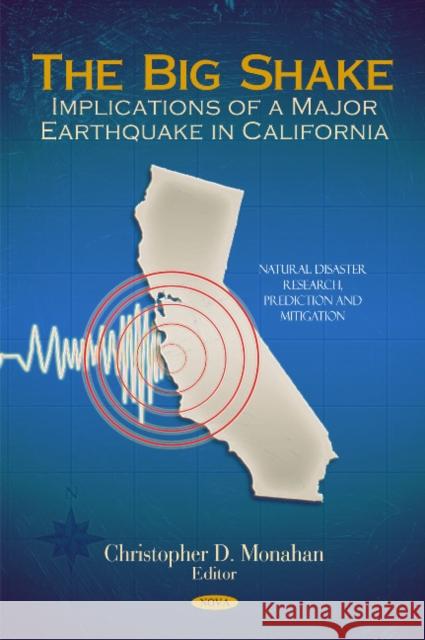 Big Shake: Implications of a Major Earthquake in California Christopher D Monahan 9781617285127 Nova Science Publishers Inc