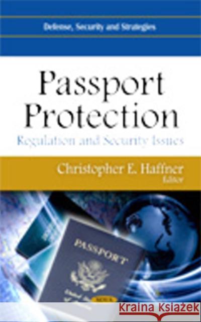 Passport Protection: Regulation & Security Issues Christopher E Haffner 9781617285134 Nova Science Publishers Inc