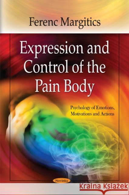 Expression & Control of the Pain Body Ferenc Margitics 9781617285509 Nova Science Publishers Inc