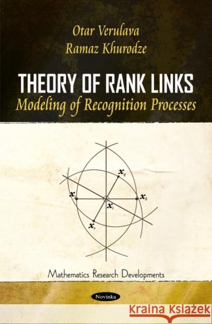 Theory of Rank Links: Modeling of Recognition Processes Otar Verulava, Ramaz Khurodze 9781617286100 Nova Science Publishers Inc